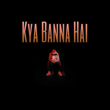 Kya Banna Hai | Boomplay Music