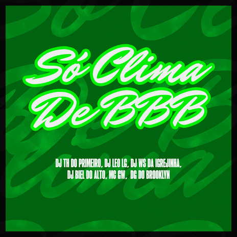 SÓ CLIMA DE BBB ft. DJ LEO LG & DJ WS DA IGREJINHA | Boomplay Music