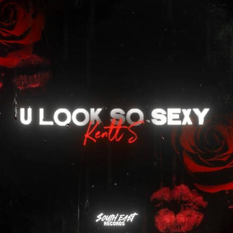 U look so sexy | Boomplay Music