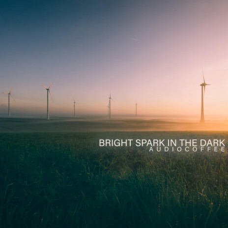 Bright Spark In The Dark | Boomplay Music