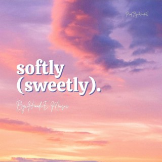 softly (sweetly)