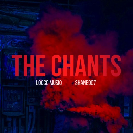 The Chants ft. Locco Musiq | Boomplay Music