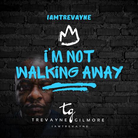 I'm Not Walking Away | Boomplay Music