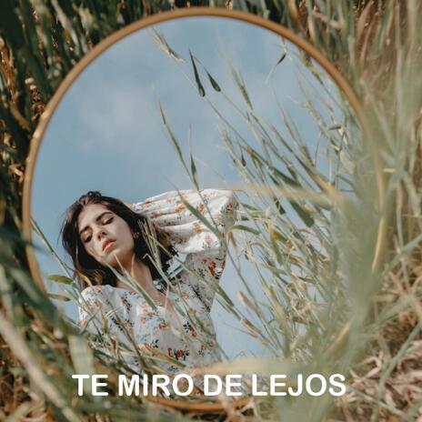 Te miro de lejos | Boomplay Music