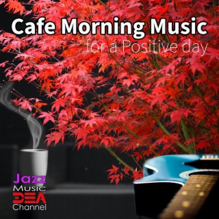 Cafe Morning Music for a Positive day