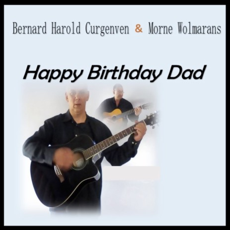 Happy Birthday Dad ft. Bernard Harold Curgenven | Boomplay Music