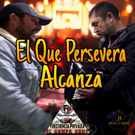 El Que Persevera Alcanza ft. El León Y Su Gente | Boomplay Music