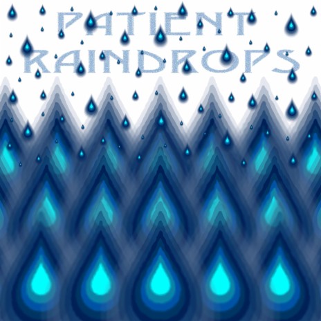 Patient Raindrops | Boomplay Music