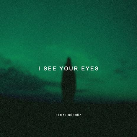 I See Your Eyes | Boomplay Music