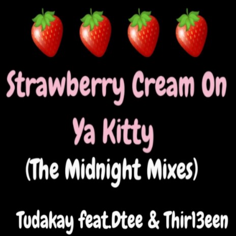 Strawberry Cream On Ya Kitty ft. Dtee & Thir13een