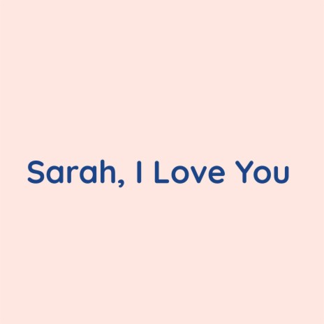 Sarah, I Love You | Boomplay Music