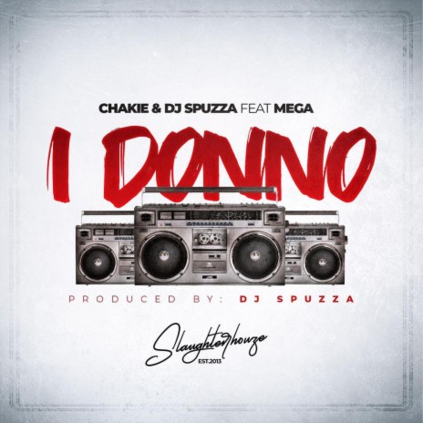 I Donno ft. Chakie & Mega | Boomplay Music