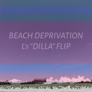 BEACH DEPRIVATION (L’s DILLA Flip)