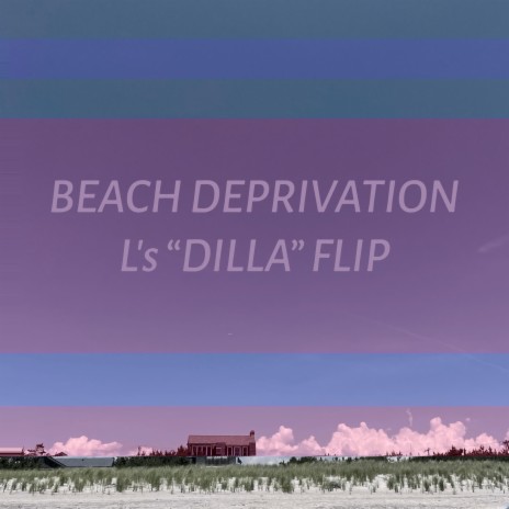 BEACH DEPRIVATION (L’s DILLA Flip) ft. JKL aka YLLW. | Boomplay Music