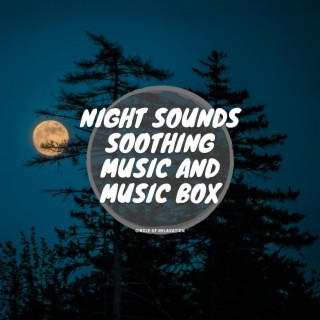 Night Sounds, Soothing Music and Music Box