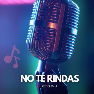 NO TE RINDAS