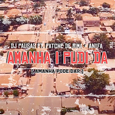 Amanha I Pudi Da ft. Patche Di Rima & Anyfa | Boomplay Music