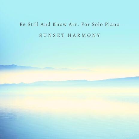 Be Still And Know Arr. For Solo Piano | Boomplay Music