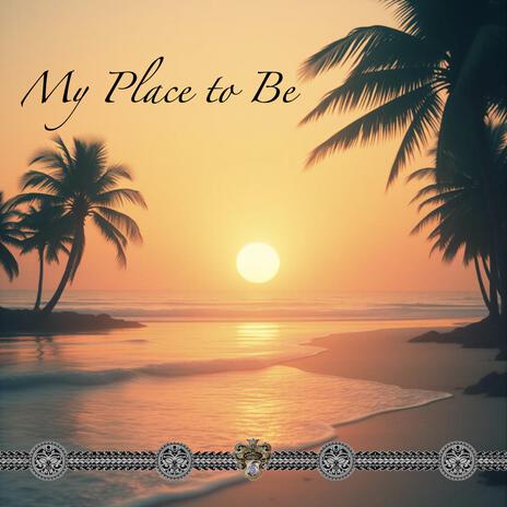 My Place to Be | Boomplay Music