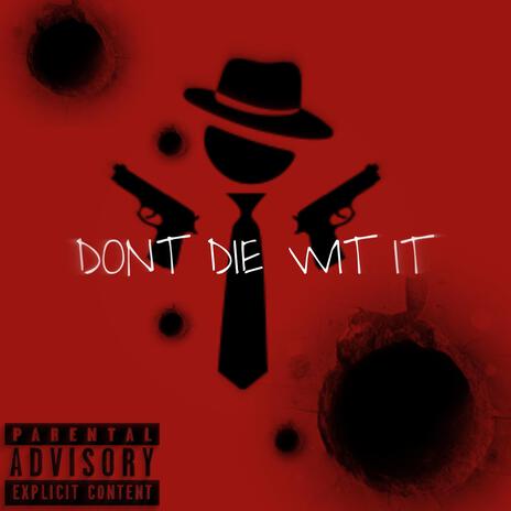 Dont Die Wit It | Boomplay Music