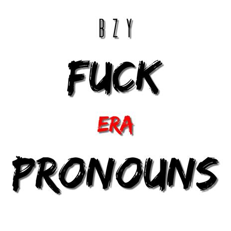 Fuck Era Pronouns | Boomplay Music