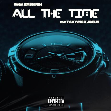 All The Time ft. Vaga Emshinini & Tyla Yvng | Boomplay Music