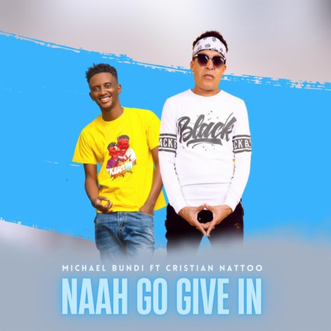 Naah Go Give In ft. Cristian Nattoo | Boomplay Music