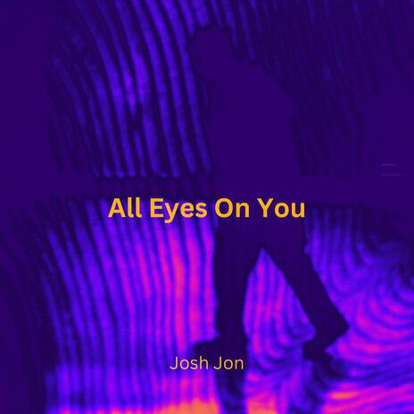 All eyes on you | Boomplay Music