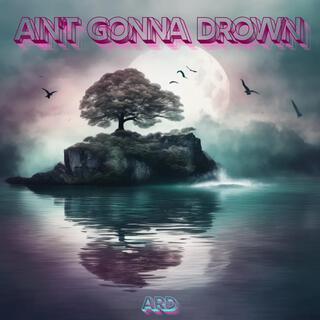 AIN'T GONNA DROWN (BUMPING REMIX)