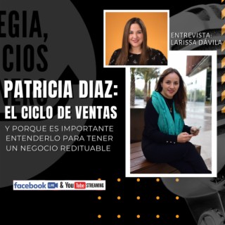 Patricia Diaz: El Ciclo Completo de Ventas y porqué es importante entenderlo para tener un negocio redituable.