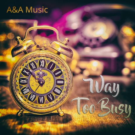 Way Too Busy | Boomplay Music