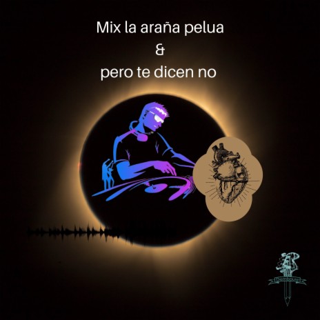 Mix La Araña Pelua & Pero Te Dicen No (Remix) ft. DJ NILSON EN EL BEAT | Boomplay Music