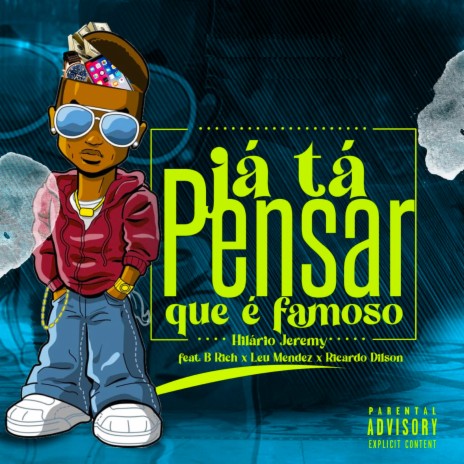 Já Tá Pensar Que é Famoso ft. Leu Mendez, Ricardo Dilson & B Rich | Boomplay Music