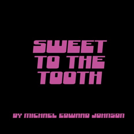 SWEET TO THE TOOTH