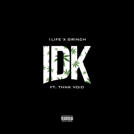 IDK (feat. Grinch & Thnk Void)