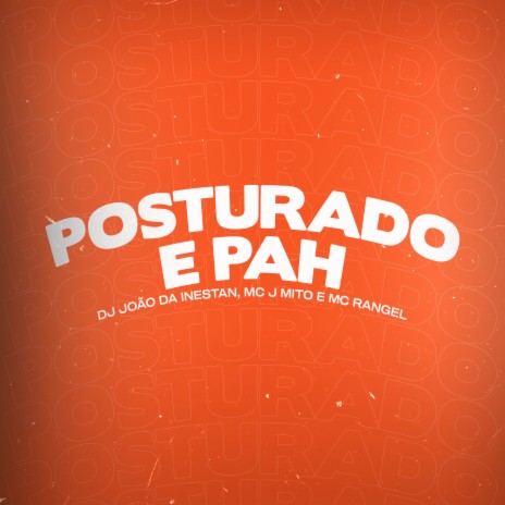 Posturado e Pah ft. Mc J Mito & MC RANGEL | Boomplay Music