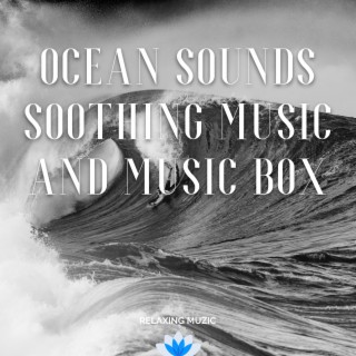 Ocean Sounds, Soothing Music and Music Box