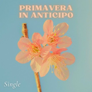 Primavera in anticipo: Single