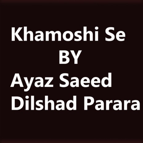 Khamoshi Se ft. Dilshad Parara