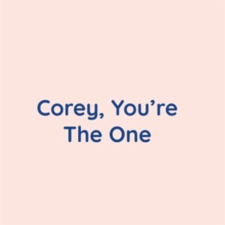 Corey, You're The One