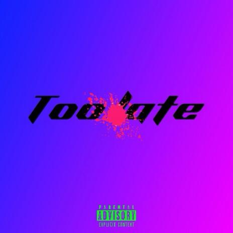 Too late | Boomplay Music