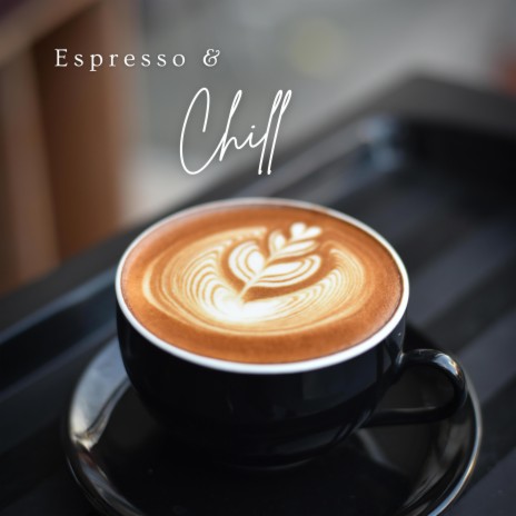 Espresso & Chill | Boomplay Music