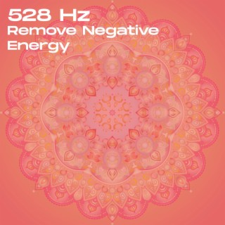 528 Hz Remove Negative Energy