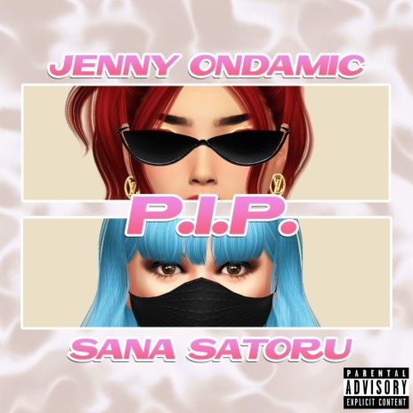 P.I.P. (Pussy Is Power) ft. Sana Satoru | Boomplay Music