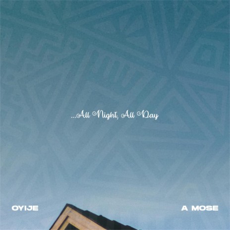 All Night, All Day ft. A Mose & LAMB CULTURE. | Boomplay Music