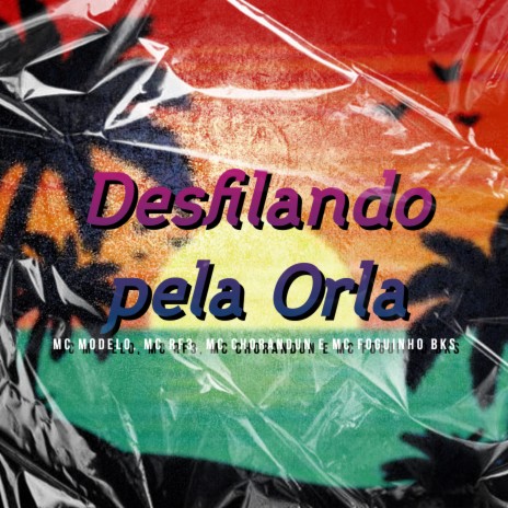 Desfilando pela Orla ft. MC RF3, MC Chorandun & MC Foguinho BKS | Boomplay Music