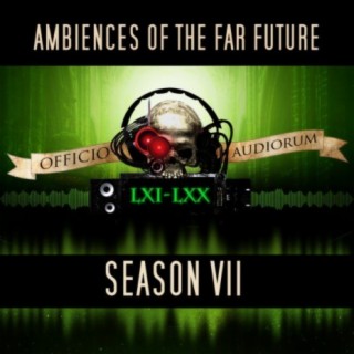 Ambiences of the Far Future: Season VII