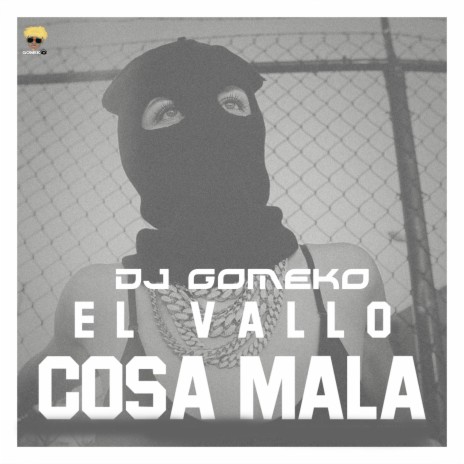 Cosa Mala ft. Dj Gomeko | Boomplay Music