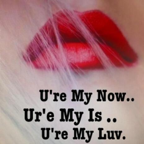 U're My Now,U're My Is, U're My Luv | Boomplay Music