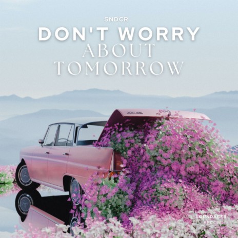 don't worry about tomorrow | Boomplay Music